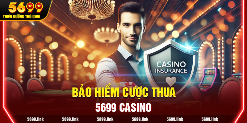 Bảo hiểm Cược thua 5699 – Giải pháp An toàn cho người mới