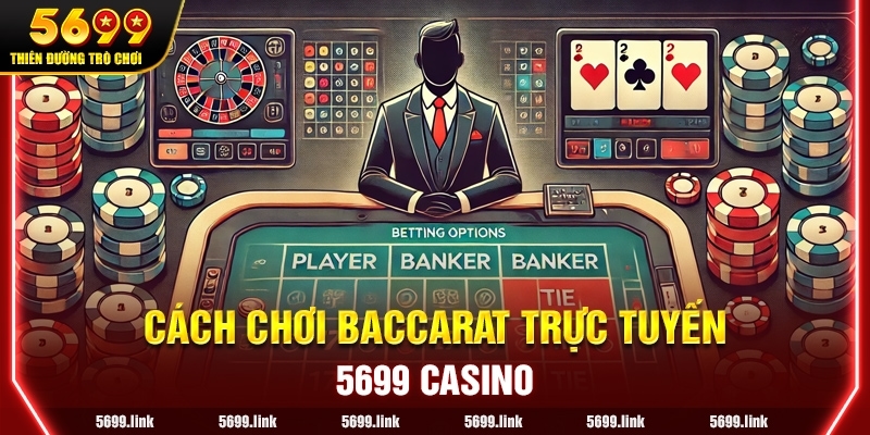 Cách chơi Baccarat Trực Tuyến cho người mới