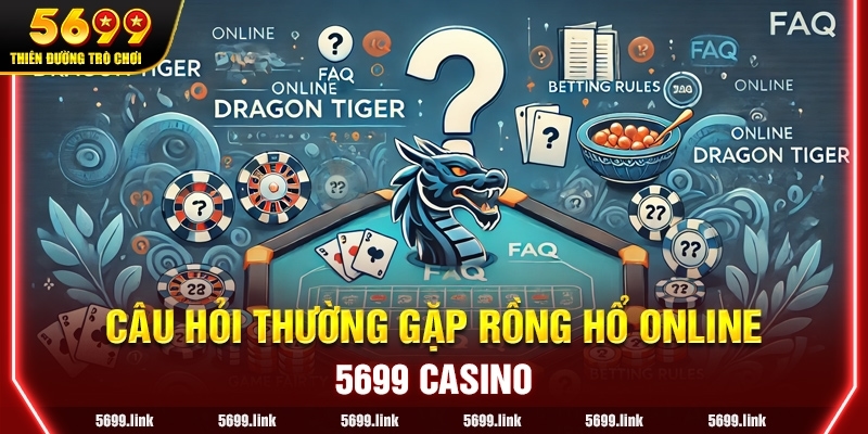 Câu hỏi thường gặp về Rồng Hổ Online