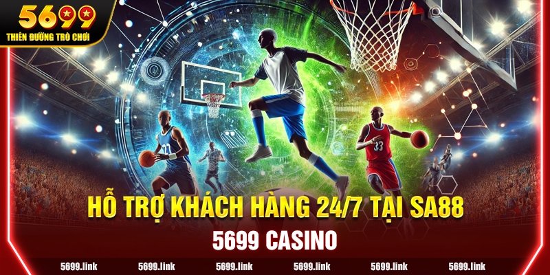 Hỗ trợ khách hàng 24/7 tại nhà cái 5699