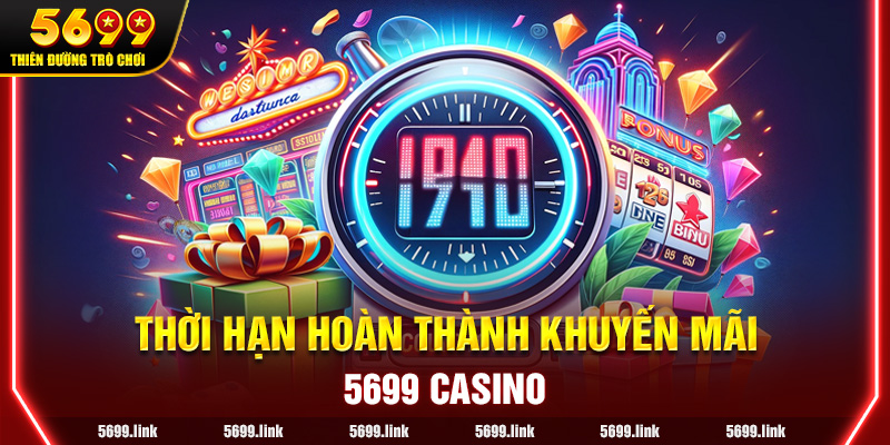 Thời hạn hoàn thành khuyến mãi tại 5699 Casino