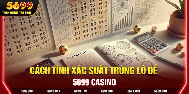 Cách Tính Xác Suất Trúng Lô Đề Cơ Bản